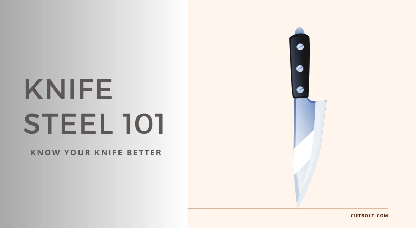 What is the Best Steel for a Knife? Knife Steel 101