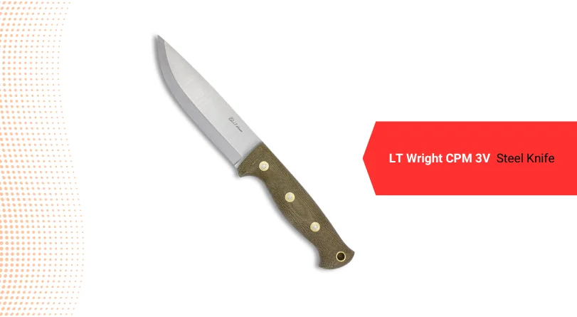LT Wright CPM 3V Steel Knife