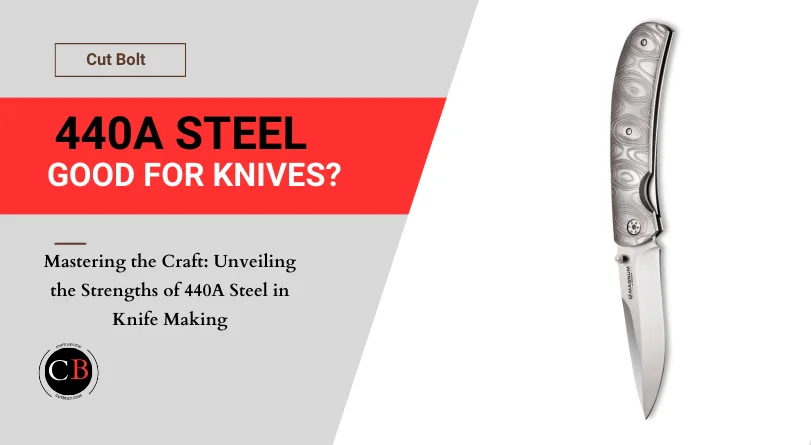 Decoding Performance: Is 440A Good Knife Steel for Your Blades?