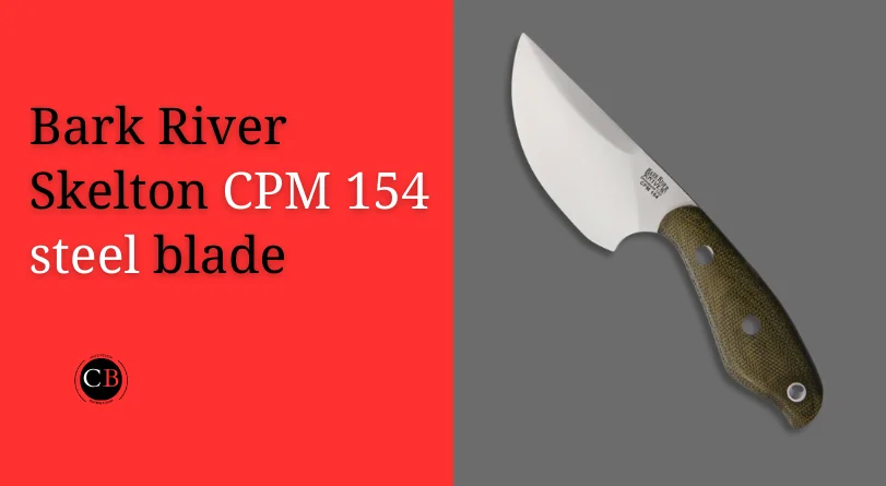 Bark River Skelton CPM 154 steel blade