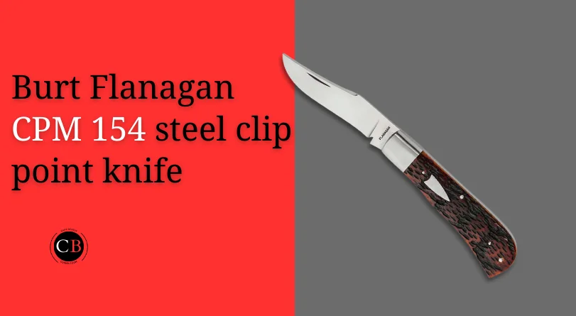 Burt Flanagan CPM 154 steel clip point knife