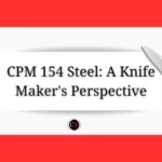Is CPM 154 steel good for knives