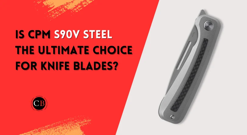 CPM S90V steel for knives