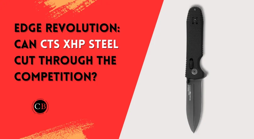Slay the Debate: Is CTS XHP Steel Good for Knives?
