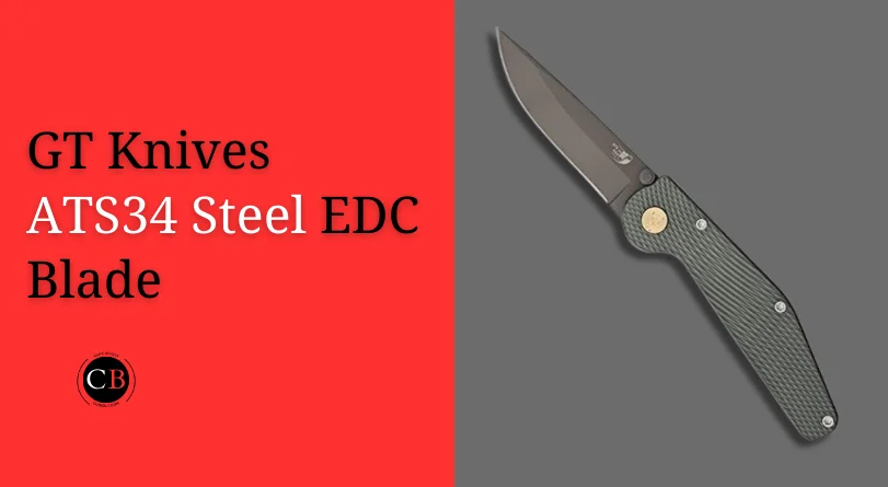 GT Knives ATS34 steel EDC blade