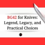 Is BG42 steel good for knives?